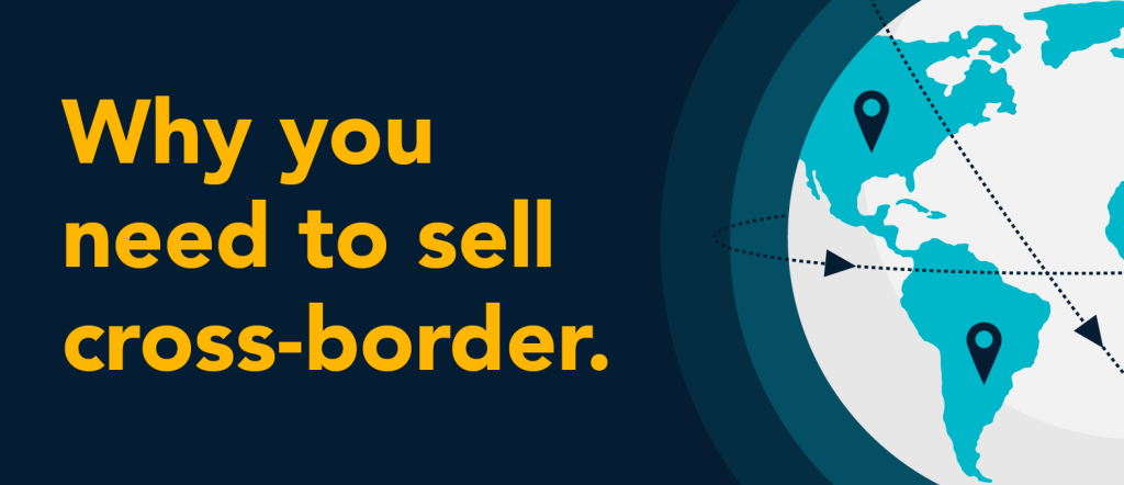 Why You Need to Sell Cross-border